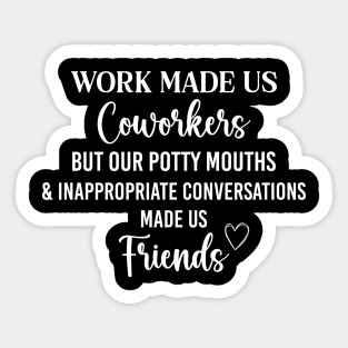 Cool Coworker Best Friend Saying Work Made Us Coworkers Sticker